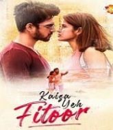 Kaisa Yeh Fitoor (2023)